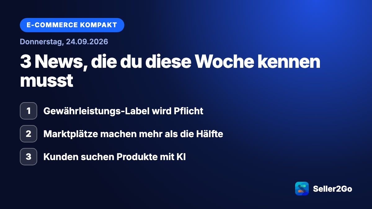 E-Commerce kompakt vom 24.09.2026: Gewährleistungs-Label wird Pflicht, Marktplätze machen mehr als die Hälfte, Kunden suchen Produkte mit KI