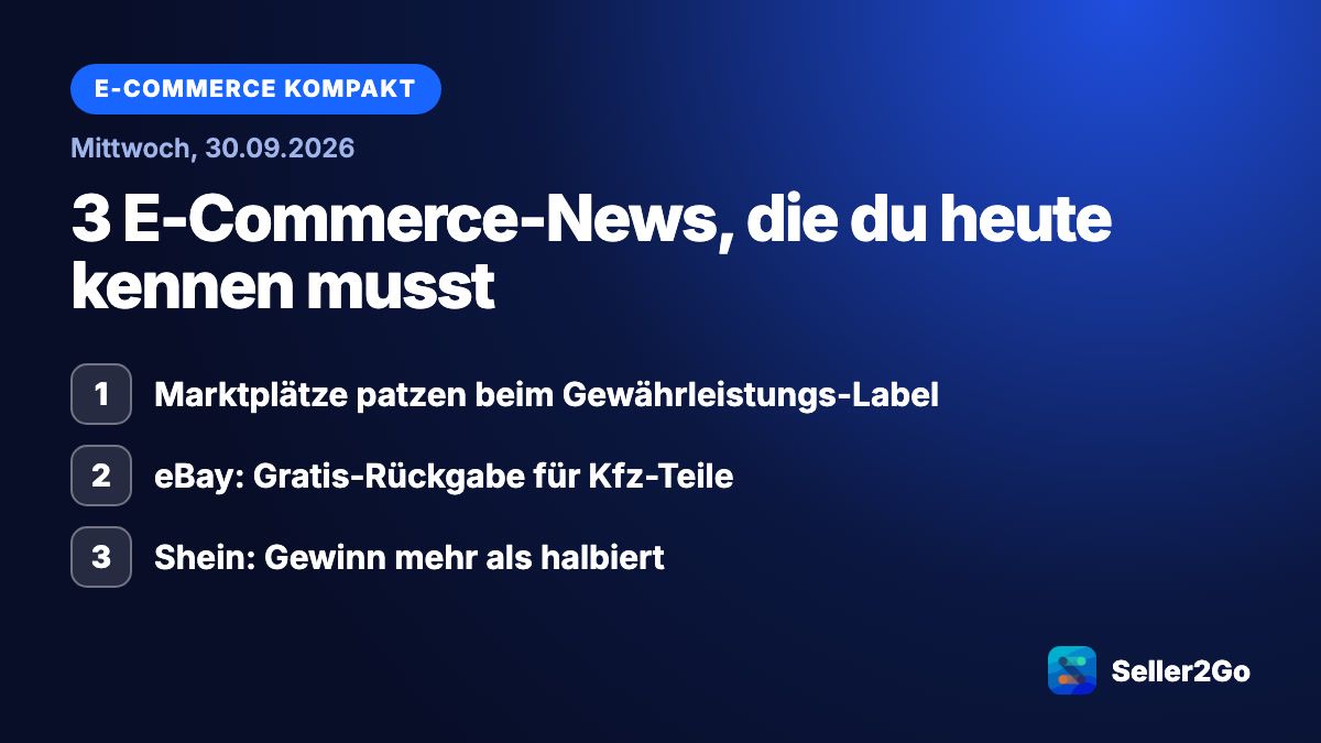 E-Commerce kompakt vom 30.09.2026: Marktplätze patzen beim Gewährleistungs-Label, eBay: Gratis-Rückgabe für Kfz-Teile, Shein: Gewinn mehr als halbiert