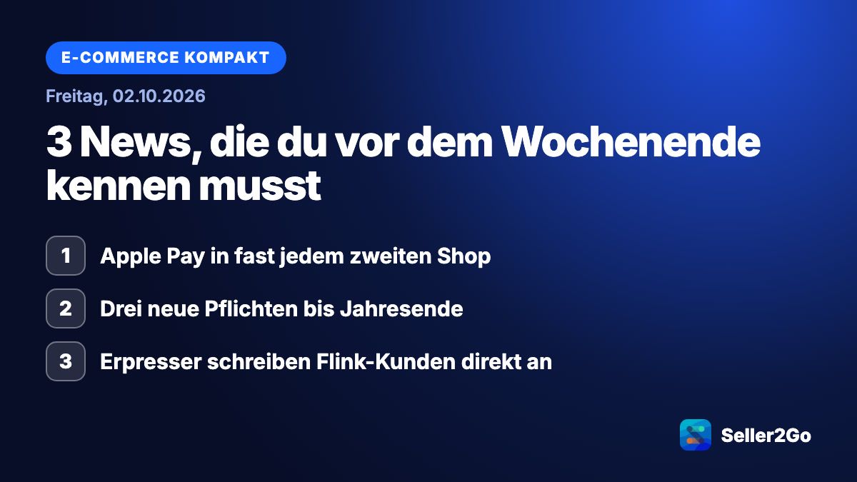 E-Commerce kompakt vom 02.10.2026: Apple Pay in fast jedem zweiten Shop, Drei neue Pflichten bis Jahresende, Erpresser schreiben Flink-Kunden direkt an