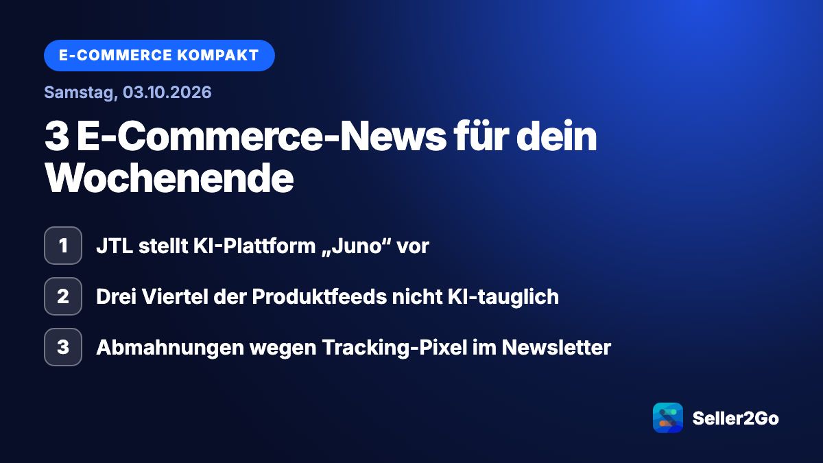 E-Commerce kompakt vom 03.10.2026: JTL stellt KI-Plattform „Juno“ vor, Drei Viertel der Produktfeeds nicht KI-tauglich, Abmahnungen wegen Tracking-Pixel im Newsletter