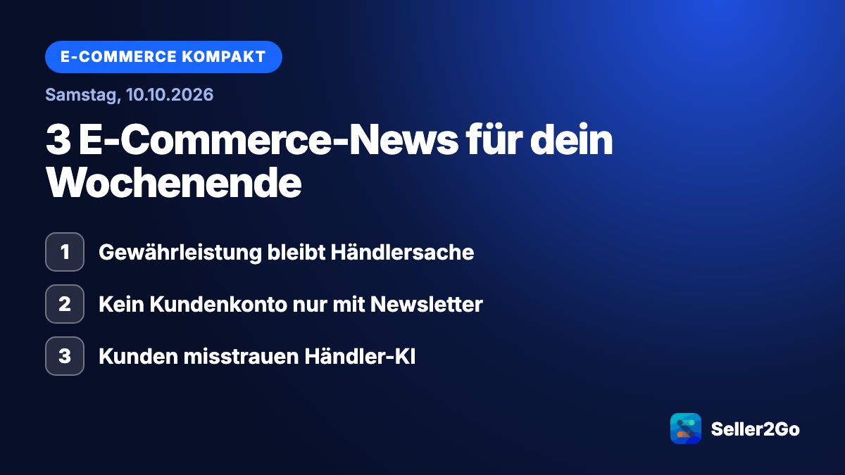 E-Commerce kompakt vom 10.10.2026: Gewährleistung bleibt Händlersache, Kein Kundenkonto nur mit Newsletter, Kunden misstrauen Händler-KI