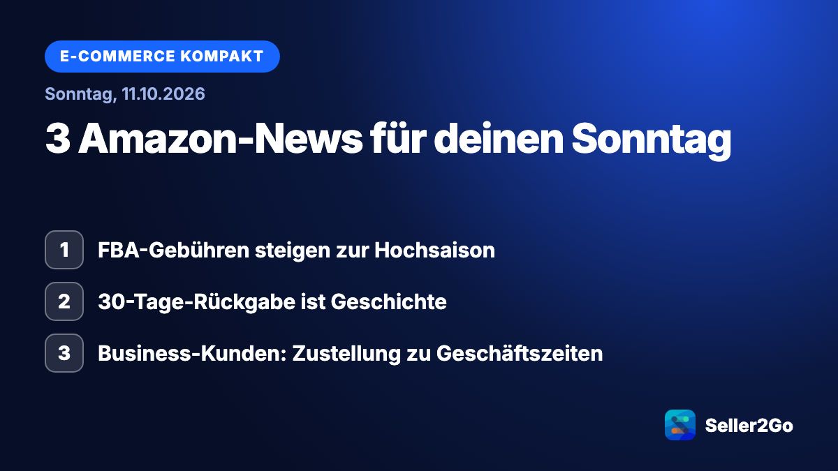 E-Commerce kompakt vom 11.10.2026: FBA-Gebühren steigen zur Hochsaison, 30-Tage-Rückgabe ist Geschichte, Business-Kunden: Zustellung zu Geschäftszeiten