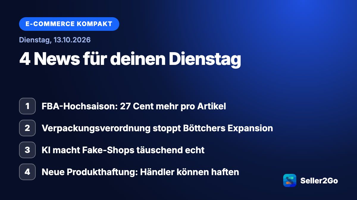 E-Commerce kompakt vom 13.10.2026: FBA-Hochsaison: 27 Cent mehr pro Artikel, Verpackungsverordnung stoppt Böttchers Expansion, KI macht Fake-Shops täuschend echt, Neue Produkthaftung: Händler können haften
