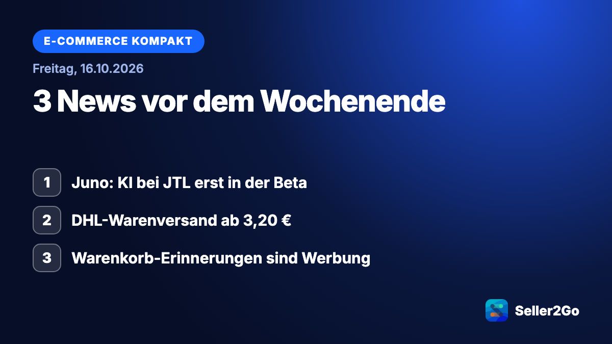 E-Commerce kompakt vom 16.10.2026: Juno: KI bei JTL erst in der Beta, DHL-Warenversand ab 3,20 €, Warenkorb-Erinnerungen sind Werbung