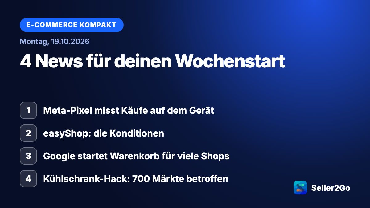E-Commerce kompakt vom 19.10.2026: Meta-Pixel misst Käufe auf dem Gerät, easyShop: die Konditionen, Google startet Warenkorb für viele Shops, Kühlschrank-Hack: 700 Märkte betroffen