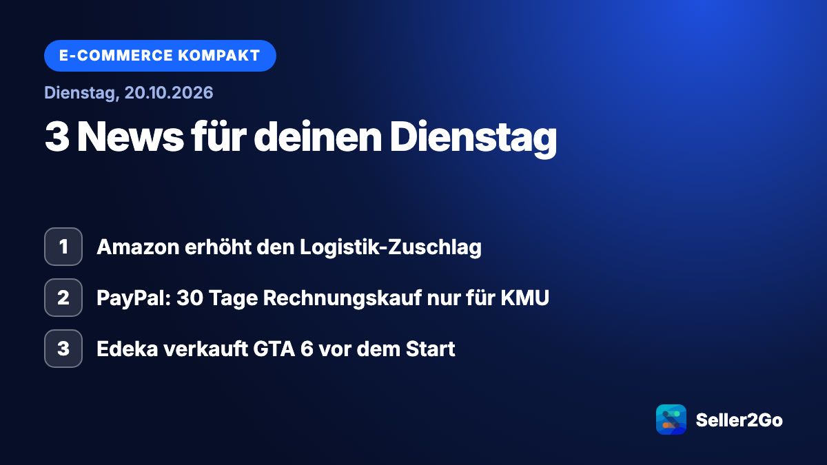 E-Commerce kompakt vom 20.10.2026: Amazon erhöht den Logistik-Zuschlag, PayPal: 30 Tage Rechnungskauf nur für KMU, Edeka verkauft GTA 6 vor dem Start