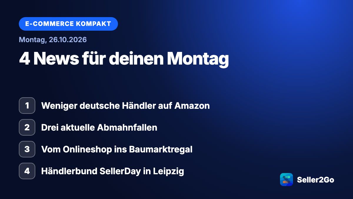 E-Commerce kompakt vom 26.10.2026: Weniger deutsche Händler auf Amazon, Drei aktuelle Abmahnfallen, Vom Onlineshop ins Baumarktregal, Händlerbund SellerDay in Leipzig