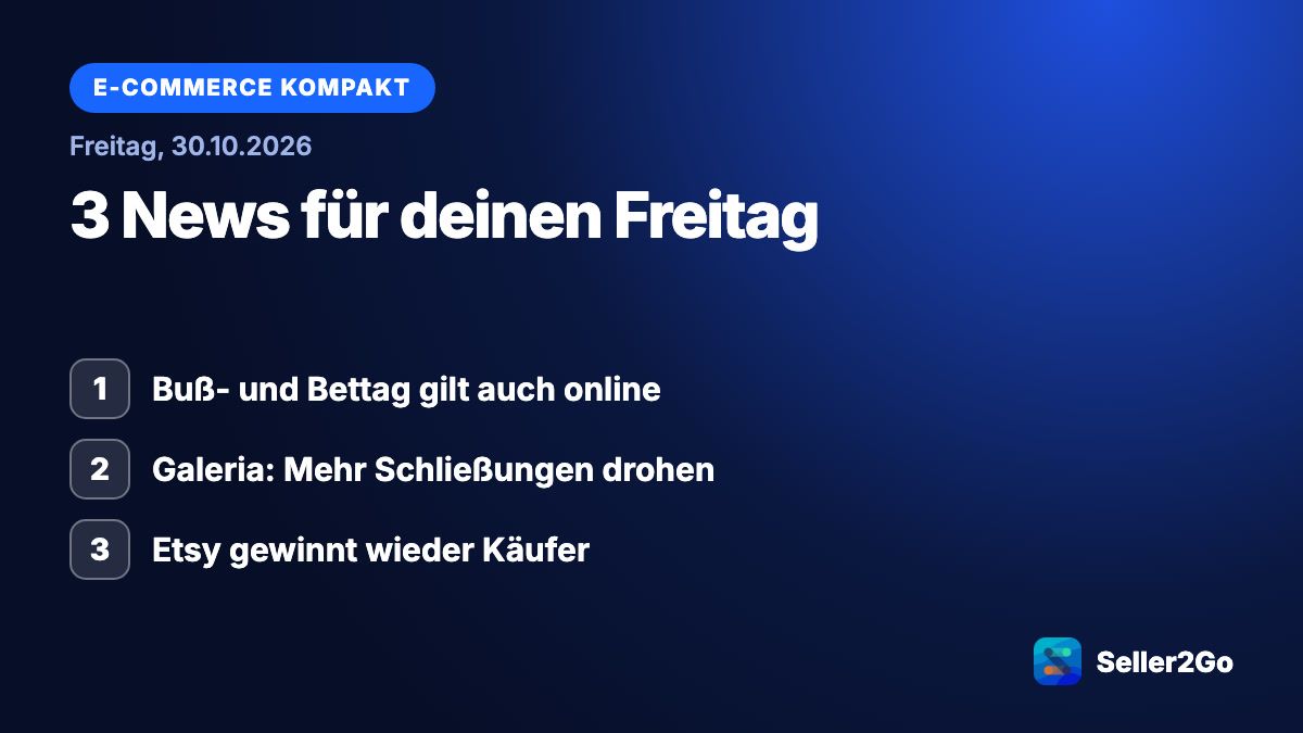 E-Commerce kompakt vom 30.10.2026: Buß- und Bettag gilt auch online, Galeria: Mehr Schließungen drohen, Etsy gewinnt wieder Käufer